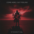 Come Here / Gut Feeling – 1ST SAVAGE FT rodp_